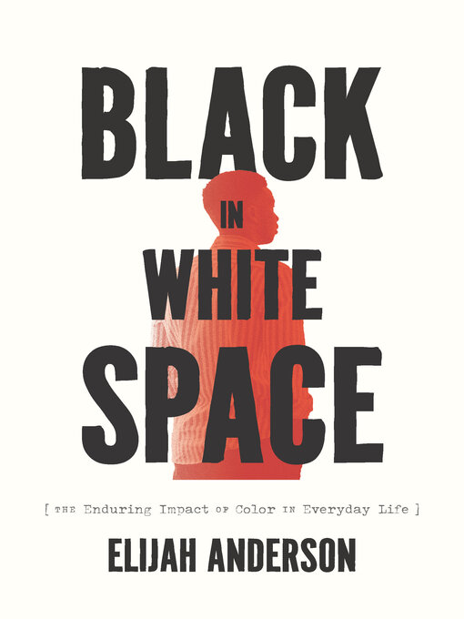 Title details for Black in White Space by Elijah Anderson - Available